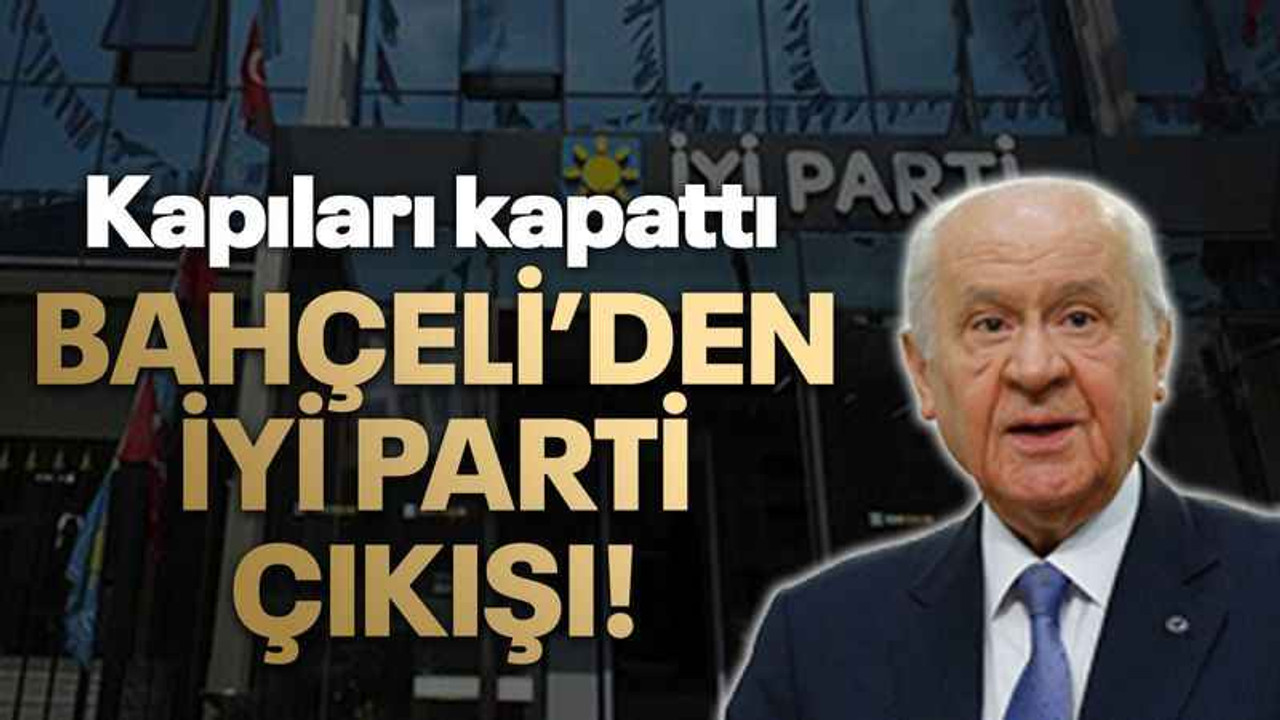 Bahçeli’den İYİ Parti çıkışı!
